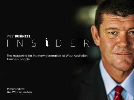The magazine for the new generation of West Australian business people Presented by: The West Australian.