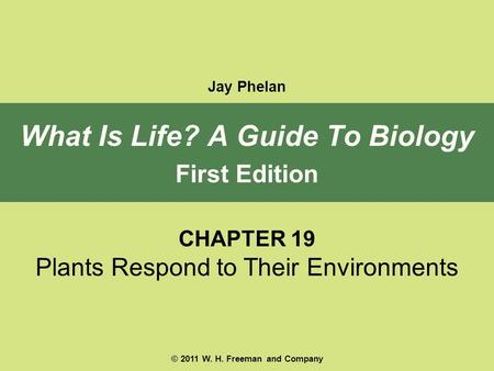 What Is Life? A Guide To Biology © 2011 W. H. Freeman and Company