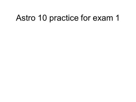Astro 10 practice for exam 1. Example of a good answer to essay question.