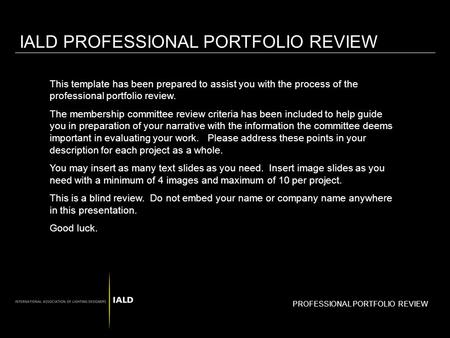 PROFESSIONAL PORTFOLIO REVIEW IALD PROFESSIONAL PORTFOLIO REVIEW This template has been prepared to assist you with the process of the professional portfolio.
