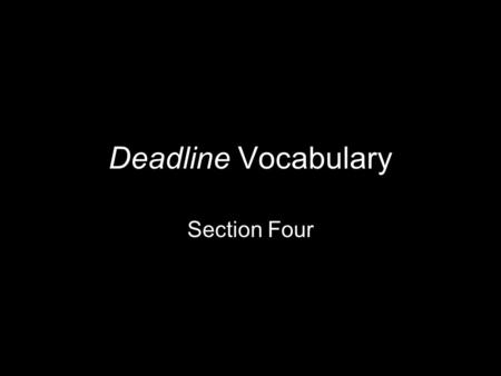 Deadline Vocabulary Section Four. Replicate Part of Speech: verb Definition: to make an identical version of something; to do something again in the same.