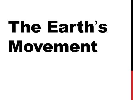The Earth’s Movement.