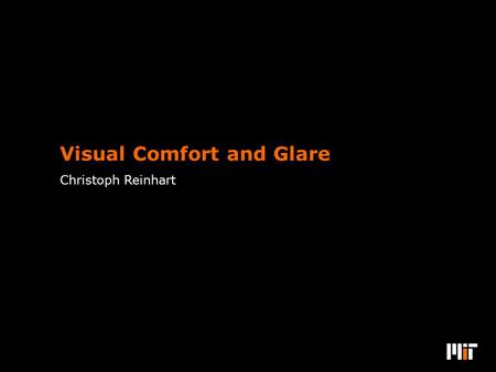 Christoph Reinhart Visual Comfort and Glare. Framework for Daylighting Paper: C F Reinhart and J Wienold, The Daylighting Dashboard - A Simulation-Based.