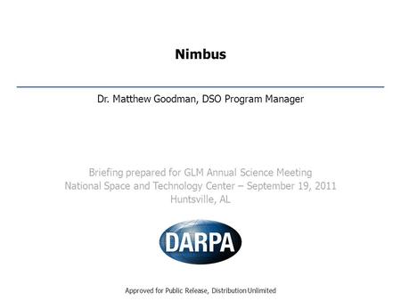 Nimbus Dr. Matthew Goodman, DSO Program Manager Briefing prepared for GLM Annual Science Meeting National Space and Technology Center – September 19, 2011.