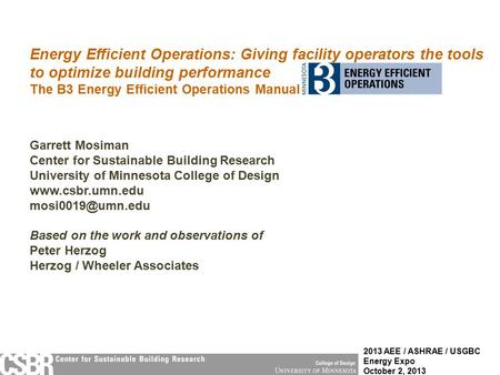 Energy Efficient Operations: Giving facility operators the tools to optimize building performance The B3 Energy Efficient Operations Manual Garrett Mosiman.