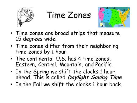 Time Zones Time zones are broad strips that measure 15 degrees wide.