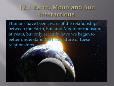 12.1 Earth, Moon and Sun Interactions