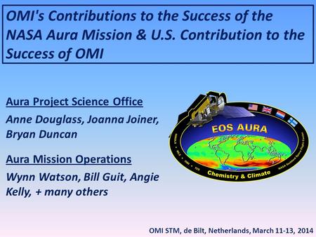 OMI's Contributions to the Success of the NASA Aura Mission & U.S. Contribution to the Success of OMI Aura Project Science Office Anne Douglass, Joanna.