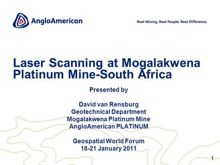 1 Laser Scanning at Mogalakwena Platinum Mine-South Africa Presented by David van Rensburg Geotechnical Department Mogalakwena Platinum Mine AngloAmerican.