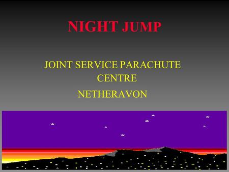 NIGHT JUMP JOINT SERVICE PARACHUTE CENTRE NETHERAVON.
