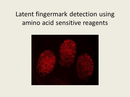 Latent fingermark detection using amino acid sensitive reagents.