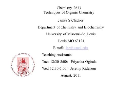 Chemistry 2633 Techniques of Organic Chemistry James S Chickos Department of Chemistry and Biochemistry University of Missouri-St. Louis Louis MO 63121.