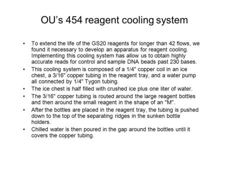 OU’s 454 reagent cooling system To extend the life of the GS20 reagents for longer than 42 flows, we found it necessary to develop an apparatus for reagent.