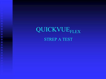 QUICKVUE FLEX STREP A TEST. INTENDED USE The QuickVue Flex Strep A Test allows for the rapid detection of group A streptococcal antigen directly from.