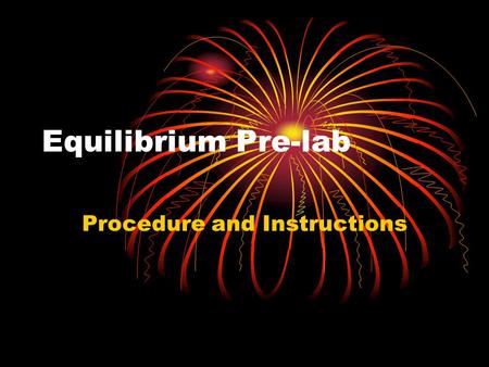 Equilibrium Pre-lab Procedure and Instructions. Experimental Design Fe 3+ (aq) + SCN 1- (aq) FeSCN 2+ (aq) 1.In the first reaction the concentration of.