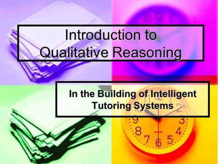 Introduction to Qualitative Reasoning In the Building of Intelligent Tutoring Systems.