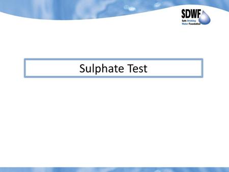Sulphate Test. 1.Label the 3 plastic cups with appropriate number and name: #1 – Control #2 – Canadian Guideline (CGLS) #3 – Local community treated water.