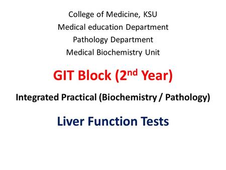 College of Medicine, KSU Medical education Department Pathology Department Medical Biochemistry Unit GIT Block (2 nd Year) Integrated Practical (Biochemistry.