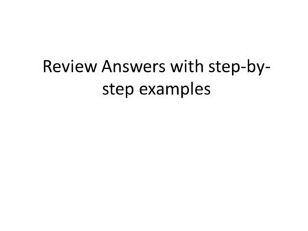 Review Answers with step-by-step examples