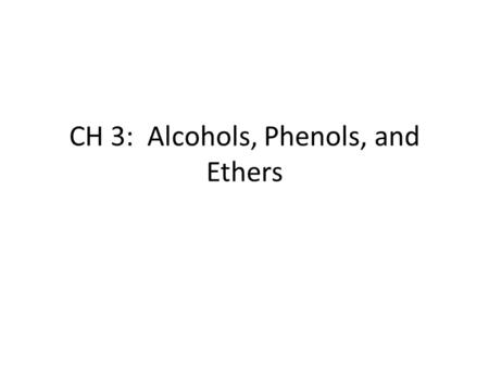 CH 3: Alcohols, Phenols, and Ethers. Structure Alcohol Functional Group Alcohol functional group: -OH – Also called hydroxyl group – Some consider as.