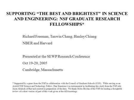 SUPPORTING “THE BEST AND BRIGHTEST” IN SCIENCE AND ENGINEERING: NSF GRADUATE RESEARCH FELLOWSHIPS* Richard Freeman, Tanwin Chang, Hanley Chiang NBER and.