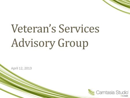 Veteran’s Services Advisory Group April 12, 2013.