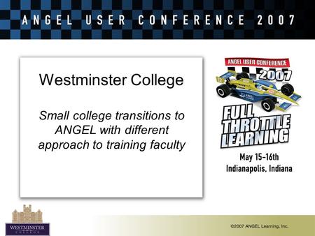 Westminster College Small college transitions to ANGEL with different approach to training faculty.
