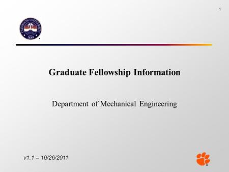 Graduate Fellowship Information Department of Mechanical Engineering 1 v1.1 – 10/26/2011.