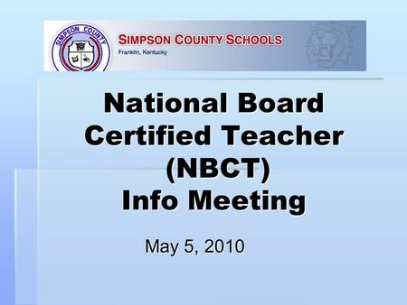 National Board Certified Teacher (NBCT) Info Meeting May 5, 2010.