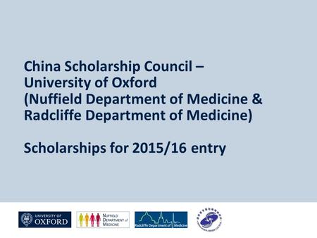 China Scholarship Council – University of Oxford (Nuffield Department of Medicine & Radcliffe Department of Medicine) Scholarships for 2015/16 entry.