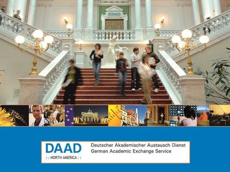 What is DAAD? DAAD : : North America : : Deutscher Akademischer Austausch Dienst German Academic Exchange Service  German national agency for international.