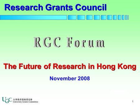 1 The Future of Research in Hong Kong The Future of Research in Hong Kong November 2008 Research Grants Council.