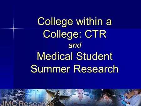 College within a College: CTR and Medical Student Summer Research.