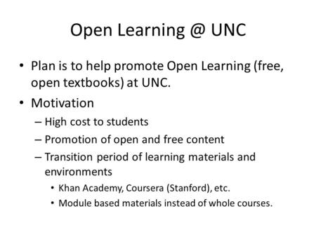 Open UNC Plan is to help promote Open Learning (free, open textbooks) at UNC. Motivation – High cost to students – Promotion of open and free.