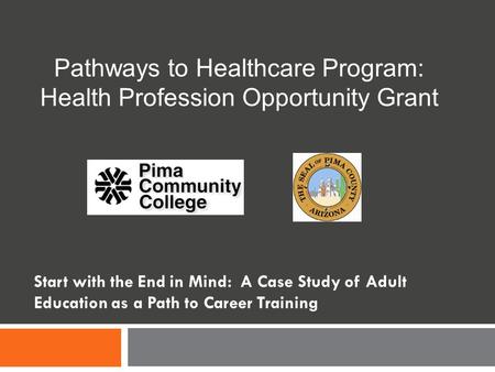 Start with the End in Mind: A Case Study of Adult Education as a Path to Career Training Pathways to Healthcare Program: Health Profession Opportunity.