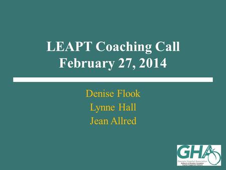 LEAPT Coaching Call February 27, 2014 Denise Flook Lynne Hall Jean Allred.