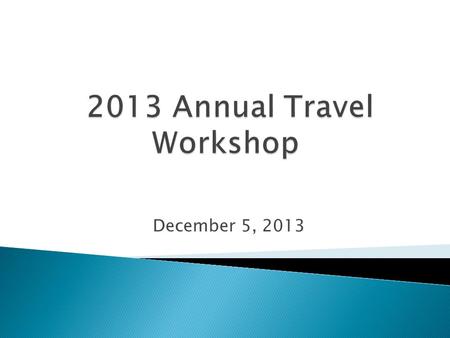 December 5, 2013.  Concur Solutions  Changes in 2013  Customer Service  Travel Authorizations  Audit Findings  International Services  Conference.