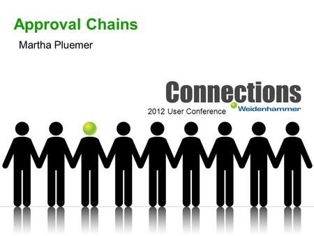 Approval Chains Martha Pluemer 2012 User Conference.