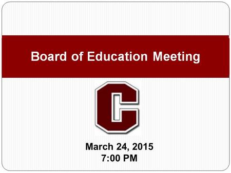 March 24, 2015 7:00 PM Board of Education Meeting.
