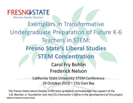 California State University, Fresno Carol Fry Bohlin Frederick Nelson California State University STEM Conference 29 October 2013 ~ CSU East Bay The Fresno.