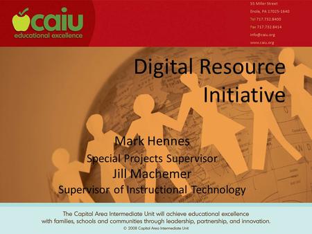 Digital Resource Initiative 55 Miller Street Enola, PA 17025-1640 Tel 717.732.8400 Fax 717.732.8414  Mark Hennes Special Projects.