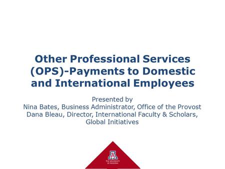 Other Professional Services (OPS)-Payments to Domestic and International Employees Presented by Nina Bates, Business Administrator, Office of the Provost.