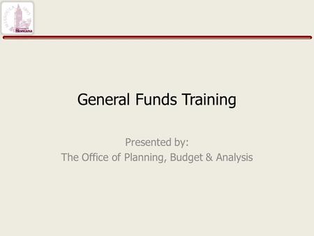 General Funds Training Presented by: The Office of Planning, Budget & Analysis.