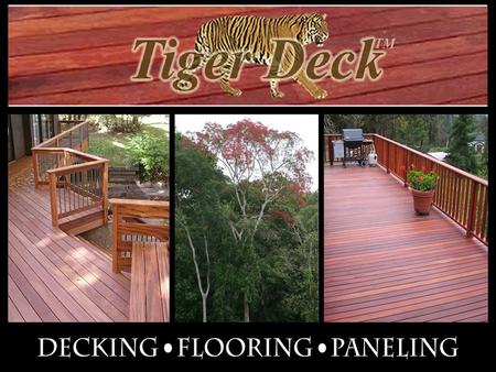 Why Tiger Deck ® ? Unique and exotic aesthetics Unique and exotic aesthetics Durable and long-lasting product with 25 year warranty Durable and long-lasting.
