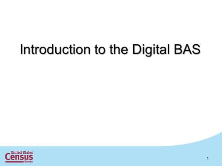 Introduction to the Digital BAS 1. Overview What is the MAF/TIGER Database? What is included in the Digital BAS package? What is the difference between.