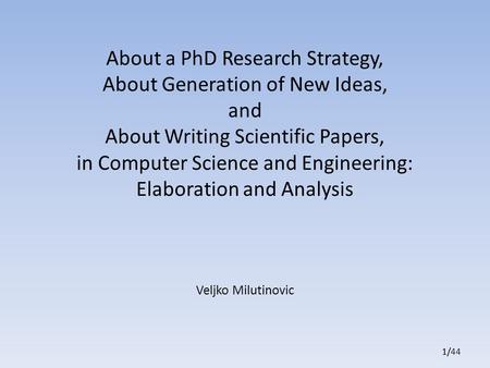 1/441/1/ About a PhD Research Strategy, About Generation of New Ideas, and About Writing Scientific Papers, in Computer Science and Engineering: Elaboration.