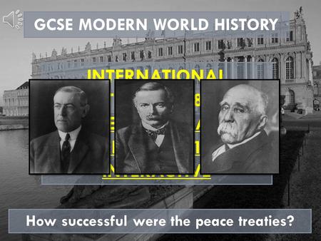 GCSE MODERN WORLD HISTORY INTERNATIONAL RELATIONS 1918-1945 THE PARIS PEACE CONFERENCE 1919-1920 INTERACTIVE How successful were the peace treaties?