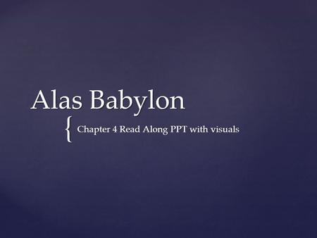 { Alas Babylon Chapter 4 Read Along PPT with visuals.