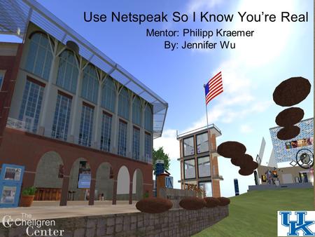 Mentor: Philipp Kraemer By: Jennifer Wu Use Netspeak So I Know You’re Real.