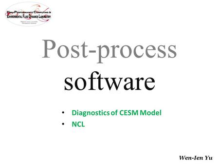 Diagnostics of CESM Model NCL Post-process software Wen-Ien Yu.